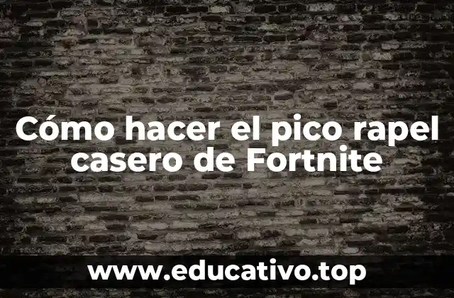 Cómo hacer el pico rapel casero de Fortnite