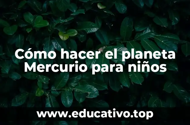 Cómo hacer el planeta Mercurio para niños