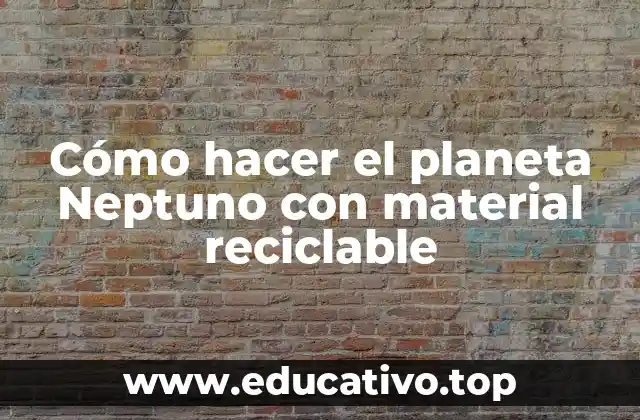 Cómo hacer el planeta Neptuno con material reciclable