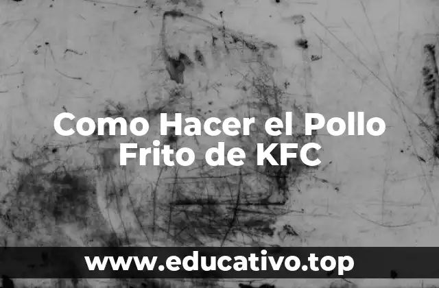 Como Hacer el Pollo Frito de KFC