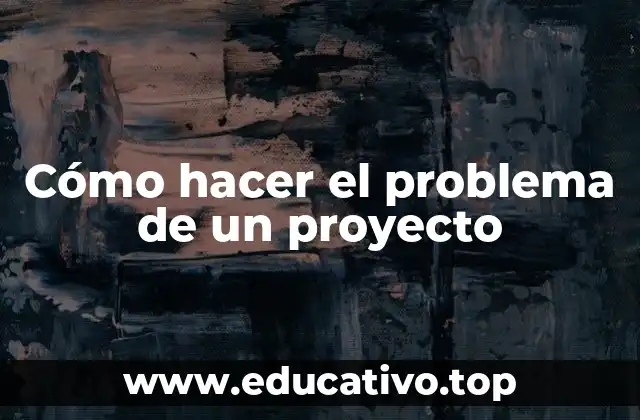 Cómo hacer el problema de un proyecto