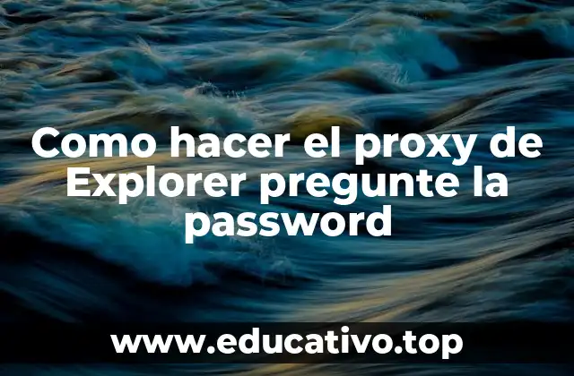 Como hacer el proxy de Explorer pregunte la password