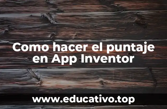 Como hacer el puntaje en App Inventor