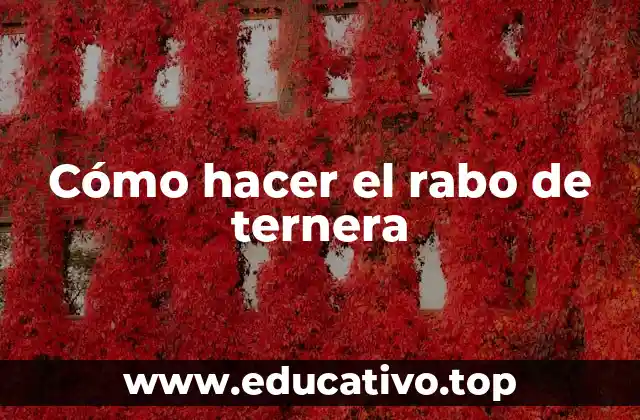 Cómo hacer el rabo de ternera