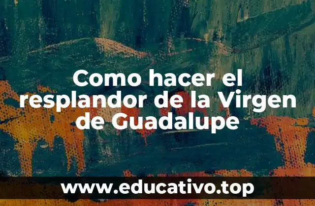 Como hacer el resplandor de la Virgen de Guadalupe