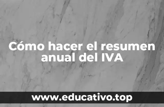 Cómo hacer el resumen anual del IVA