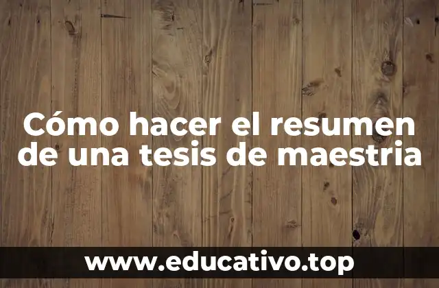 Cómo hacer el resumen de una tesis de maestria