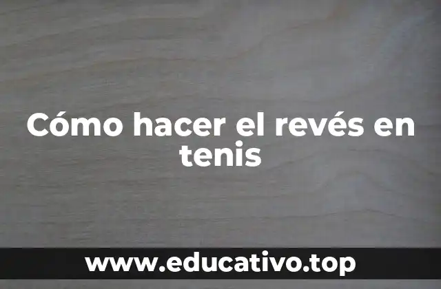 Cómo hacer el revés en tenis
