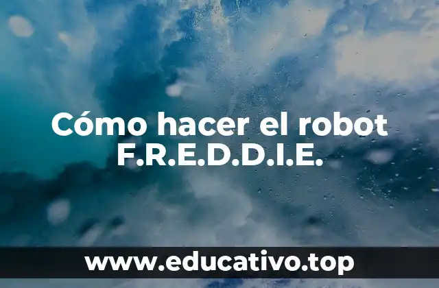 Cómo hacer el robot F.R.E.D.D.I.E.