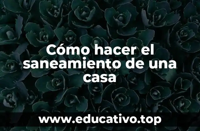 Cómo hacer el saneamiento de una casa