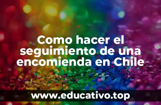 Como hacer el seguimiento de una encomienda en Chile