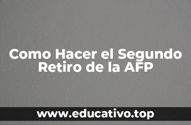 Como Hacer el Segundo Retiro de la AFP