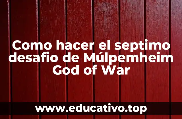 Como hacer el septimo desafio de Múlpemheim God of War