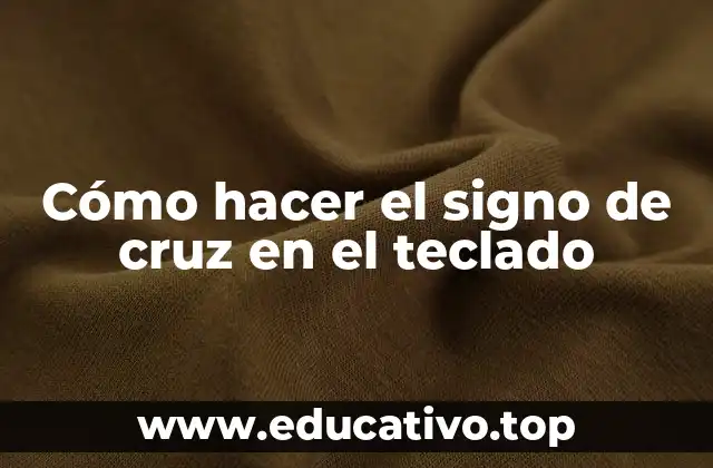 Cómo hacer el signo de cruz en el teclado