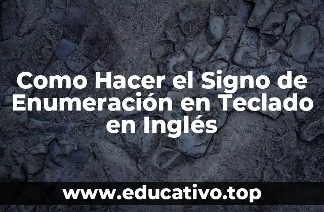 Como Hacer el Signo de Enumeración en Teclado en Inglés