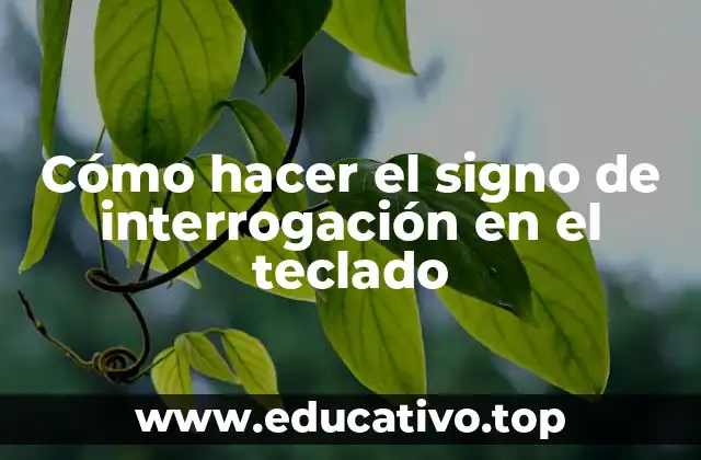 Cómo hacer el signo de interrogación en el teclado