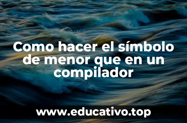 Como hacer el símbolo de menor que en un compilador