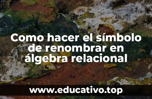 Como hacer el símbolo de renombrar en álgebra relacional