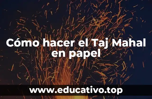 Cómo hacer el Taj Mahal en papel