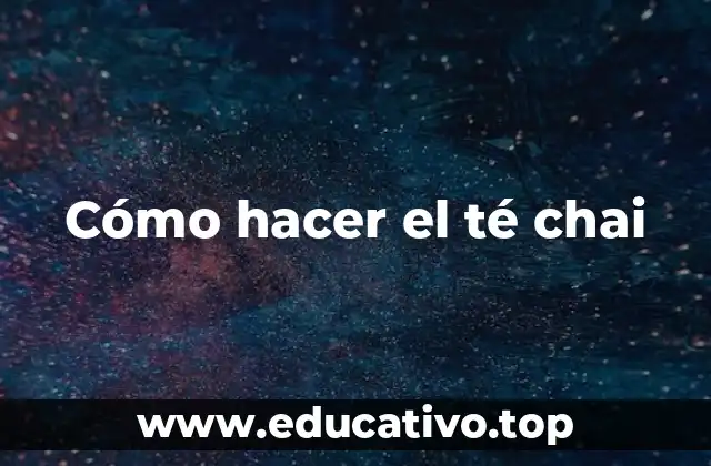 Cómo hacer el té chai