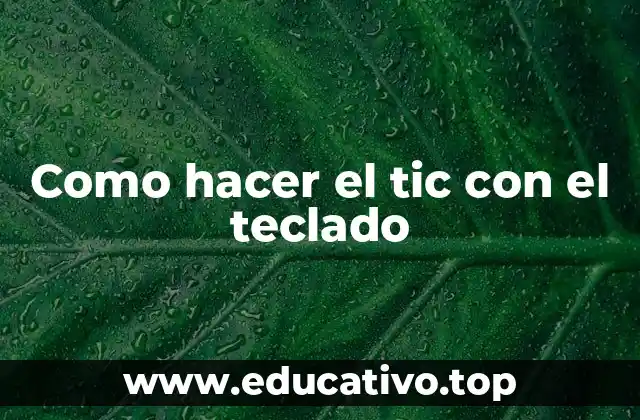 Como hacer el tic con el teclado