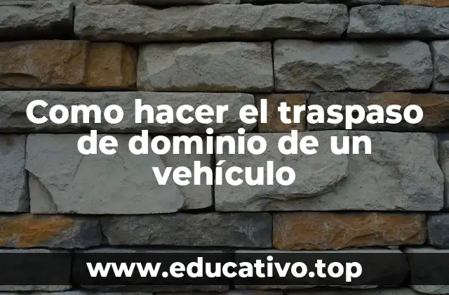 Como hacer el traspaso de dominio de un vehículo