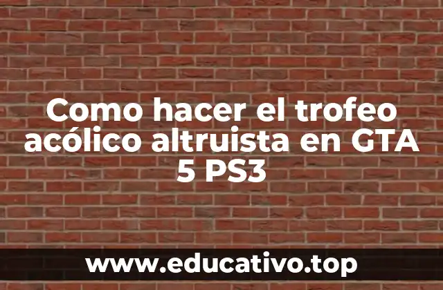 Como hacer el trofeo acólico altruista en GTA 5 PS3