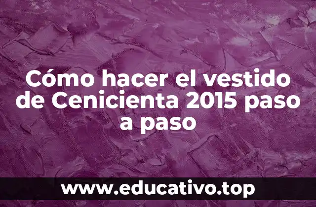 Cómo hacer el vestido de Cenicienta 2015 paso a paso