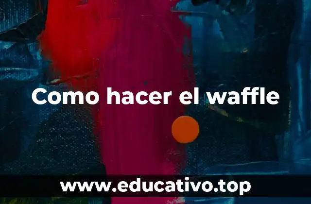Como hacer el waffle
