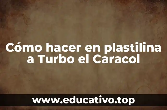 Cómo hacer en plastilina a Turbo el Caracol