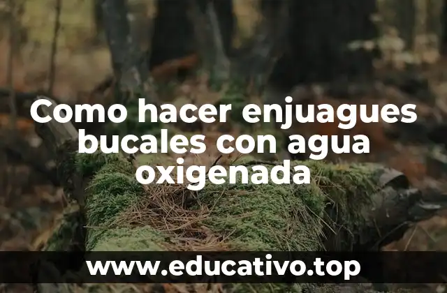 Como hacer enjuagues bucales con agua oxigenada