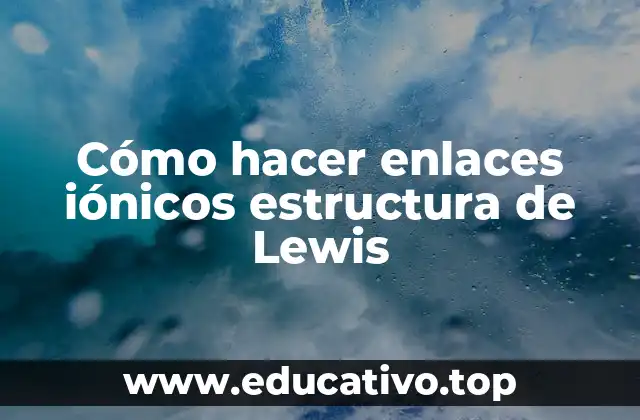 Cómo hacer enlaces iónicos estructura de Lewis