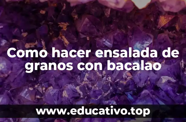 Como hacer ensalada de granos con bacalao