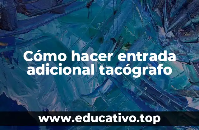 Cómo hacer entrada adicional tacógrafo
