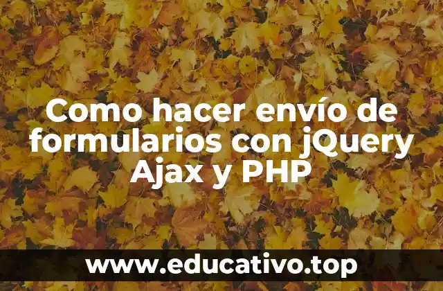 Como hacer envío de formularios con jQuery Ajax y PHP