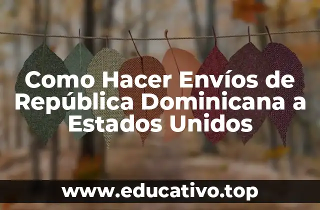 Como Hacer Envíos de República Dominicana a Estados Unidos