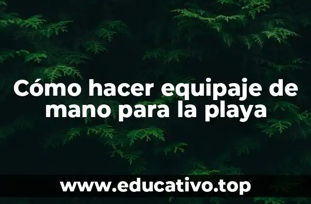 Cómo hacer equipaje de mano para la playa