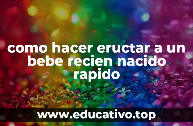 como hacer eructar a un bebe recien nacido rapido