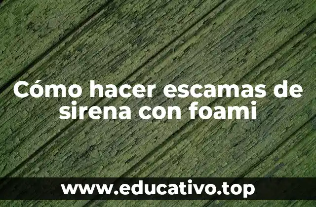 Cómo hacer escamas de sirena con foami