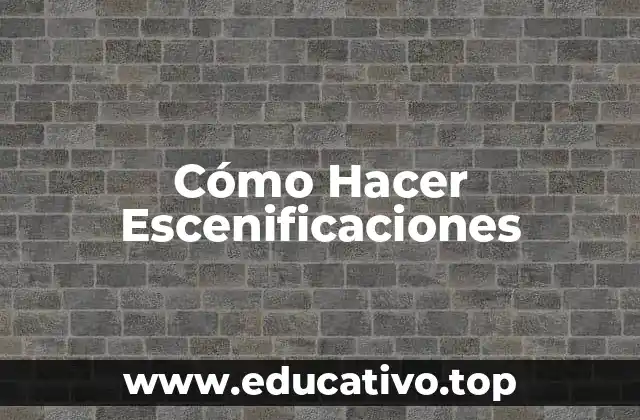 Cómo Hacer Escenificaciones