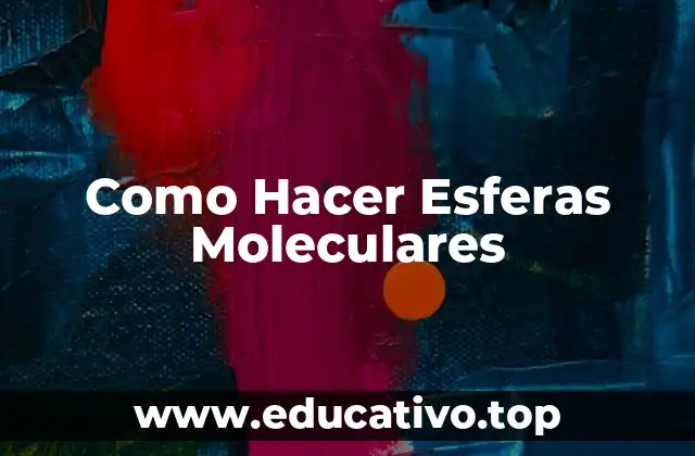 Como Hacer Esferas Moleculares