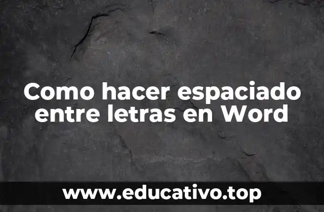 Como hacer espaciado entre letras en Word