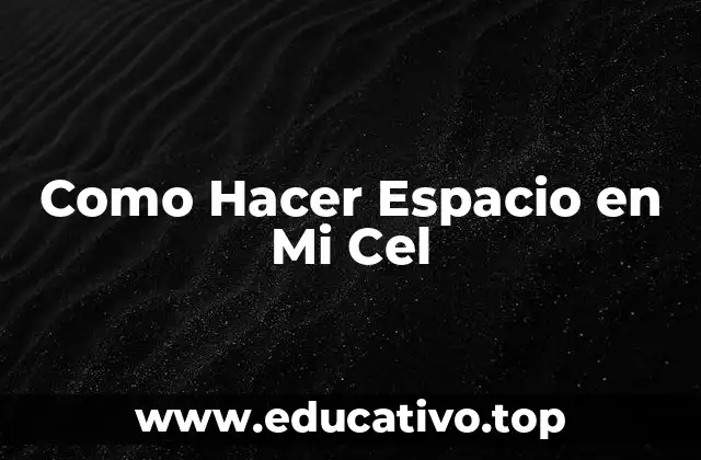 Como Hacer Espacio en Mi Cel