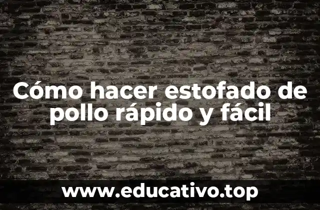 Cómo hacer estofado de pollo rápido y fácil