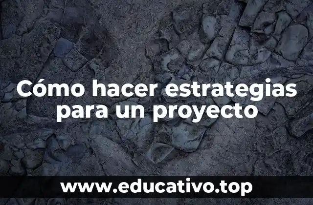 Cómo hacer estrategias para un proyecto