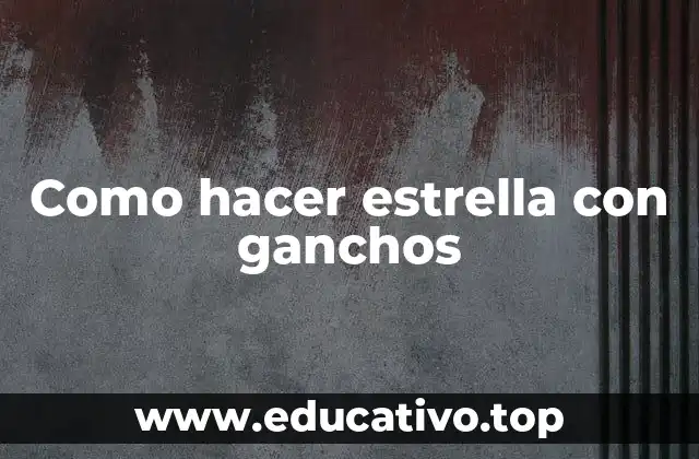 Como hacer estrella con ganchos
