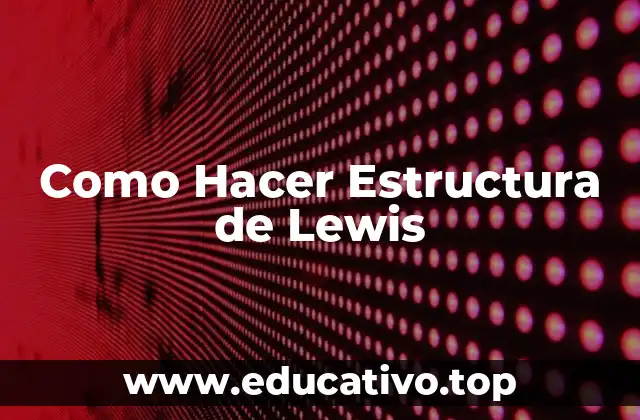 Como Hacer Estructura de Lewis