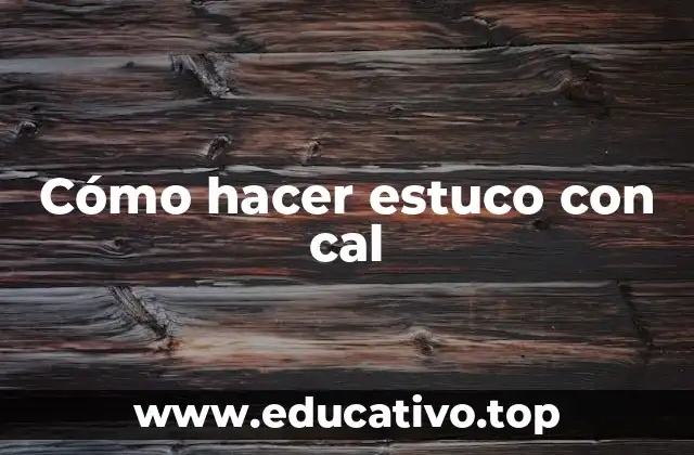 Cómo hacer estuco con cal