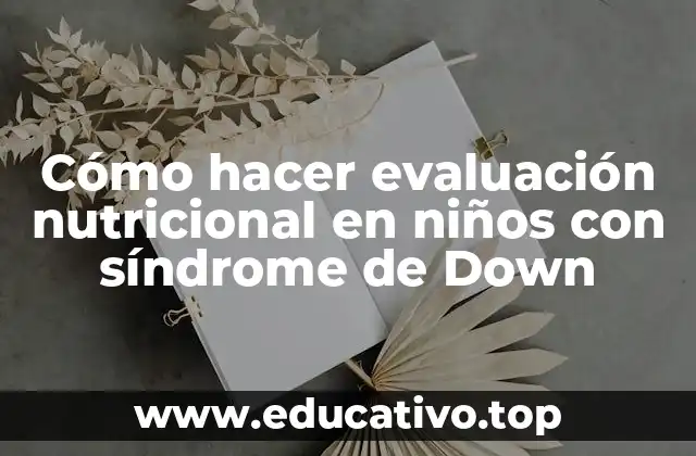 Cómo hacer evaluación nutricional en niños con síndrome de Down