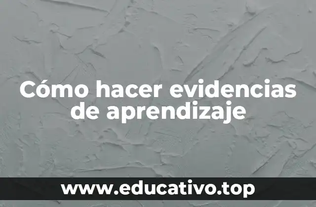 Cómo hacer evidencias de aprendizaje